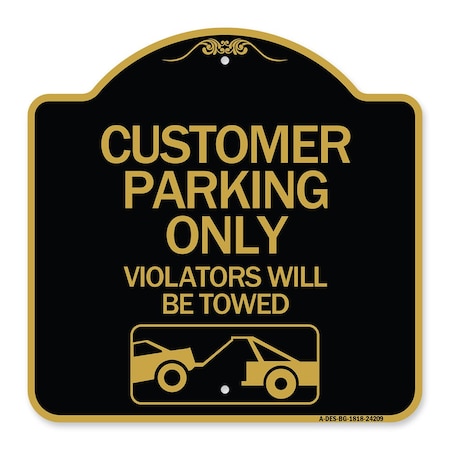 Signmission Customer Parking Violators Will Towed, Black & Gold Aluminum Sign, 18" x 18", BG-1818-24209 A-DES-BG-1818-24209